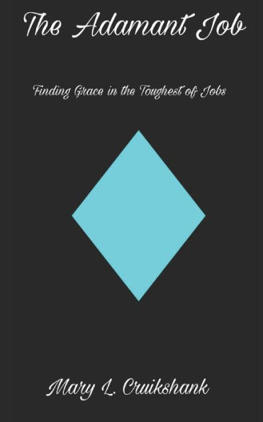 The Adamant Job : Finding Grace In The Toughest Of Jobs