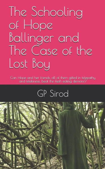 The Schooling Of Hope Ballinger And The Case Of The Lost Boy : Can Hope And Her Friends, All Of Them Gifted In Telepathy And Telekinesis, Beat The Flesh Eating Demons?