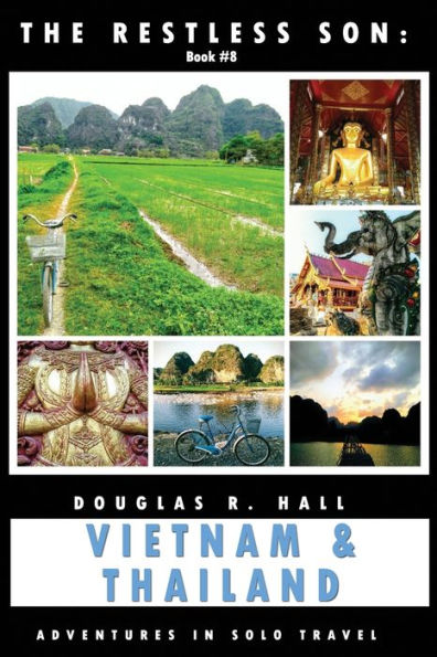 The Restless Son: Vietnam & Thailand: Adventures In Solo Travel