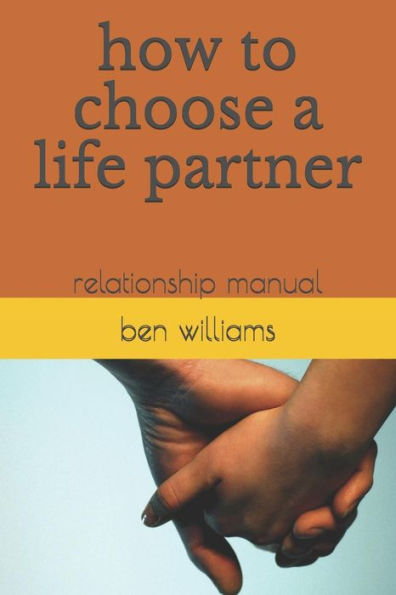 how to choose a life partner: relationship manual