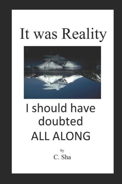 It was Reality I should have doubted ALL ALONG