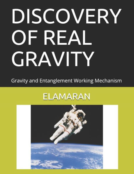 DISCOVERY OF REAL GRAVITY: Gravity and Entanglement Working Mechanism