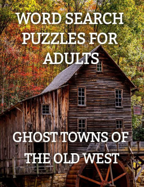 Word Search Puzzles For Adults: Ghost Towns Of The Old West : Ghost Towns