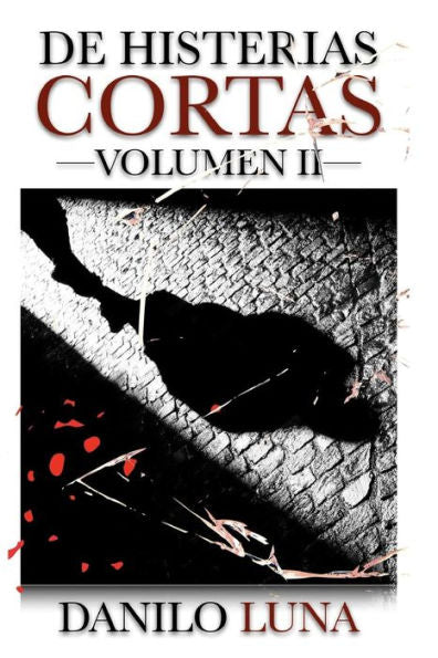 DE HISTERIAS CORTAS, VOLUMEN II: Relatos cortos de novela negra, suspenso y cr?nica criminal. (Spanish Edition)