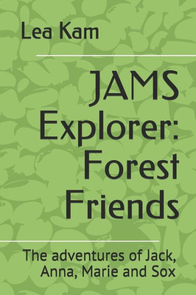 JAMS Explorer: Forest Friends: The adventures of Jack, Anna, Marie and Sox (The JAMS adventures)