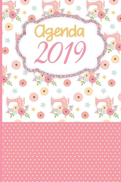 Agenda 2019: Agenda Mensual y Semanal + Organizador I Cubierta con tema de Costura I Enero 2019 a Diciembre 2019 6 x 9 (Spanish Edition)