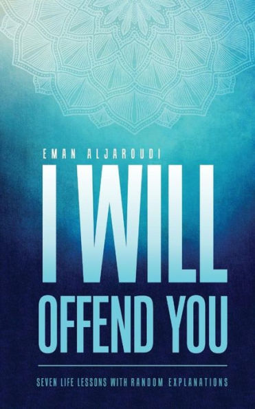 I Will Offend You: Seven life lessons with random explanations