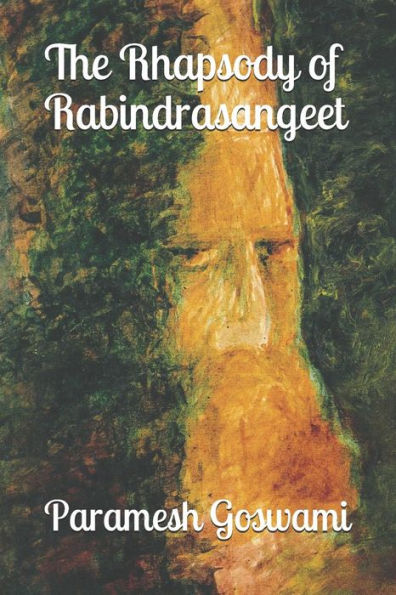 The Rhapsody Of Rabindrasangeet : Translated Songs Of The First Nobel Laureate From Asia