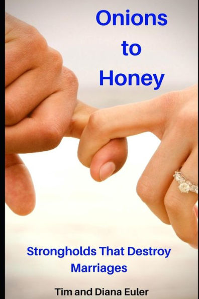 Onions To Honey : Strongholds That Destroy Marriages