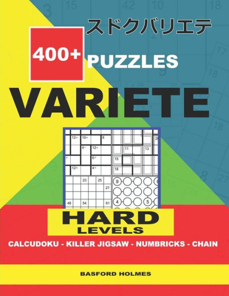 400 + puzzles VARIETE Hard levels Calcudoku - Killer Jigsaw - Numbricks - Chain.: Holmes presents to your attention a collection of proven sudoku. ... level Sudoku book. (Variete classic sudoku)