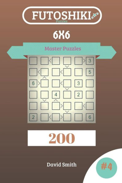 Futoshiki Puzzles - 200 Master Puzzles 6x6 vol.4