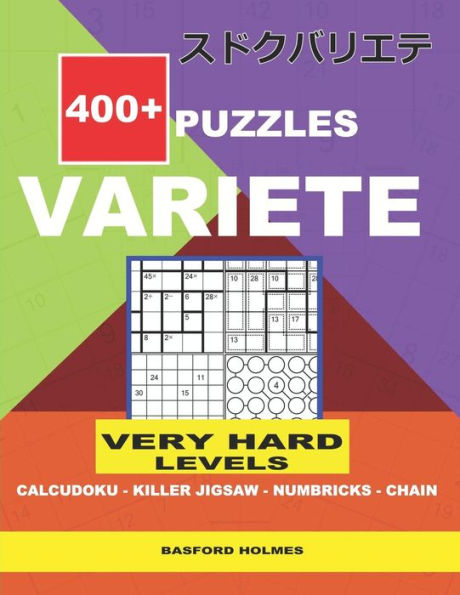 400 + VARIETE Very hard levels Calcudoku - Killer Jigsaw Numbricks - Chain.: Holmes presents to your attention a collection of proven sudoku. ... level Sudoku book. (Variete classic sudoku)
