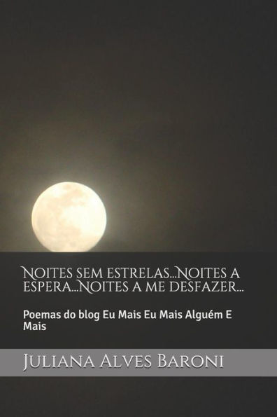 Noites Sem Estrelas...Noites A Espera...Noites A Me Desfazer...: Poemas Do Blog Eu Mais Eu Mais Algu