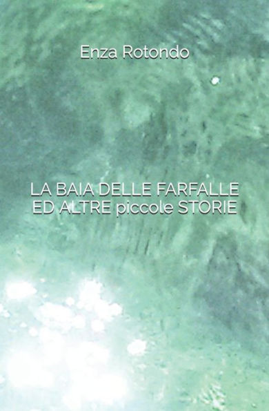 LA BAIA DELLE FARFALLE ED ALTRE piccole STORIE (Italian Edition)