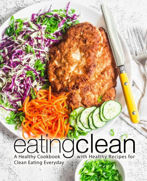 Clean Cookbook Eating Clean: A Healthy Cookbook with Healthy Recipes for Clean Eating ...