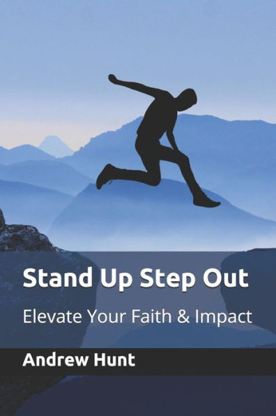 Stand Up Step Out : Elevate Your Faith & Impact