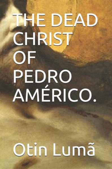 The Dead Christ Of Pedro Américo