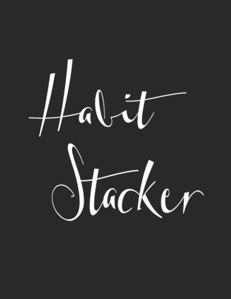 Habit Stacker: Habit Stacker Will Build Good Habits & Break Bad Ones Achieve Your Dream Life Replacing Anxiety and Stress with Clarity and Calm