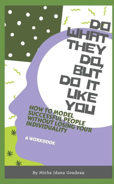 Do What They Do, But Do It Like You: How to Model Others While Maintaining Your Individuality