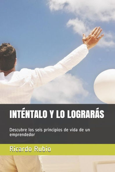 INTENTALO Y LO LOGRAR?S: Descubre los seis principios de vida de un emprendedor (Spanish Edition) - 9781729357644
