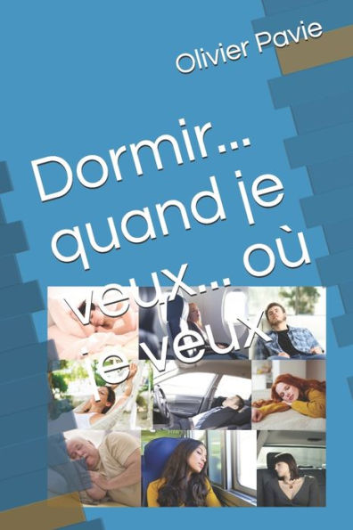 Dormir... quand je veux... o? je veux (French Edition)