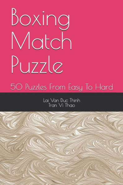 Boxing Match Puzzle: 50 Puzzles From Easy To Hard (The Best New Puzzles)