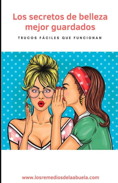 Los Secretos De Belleza Mejor Guardados : Trucos Fáciles Que Funcionan