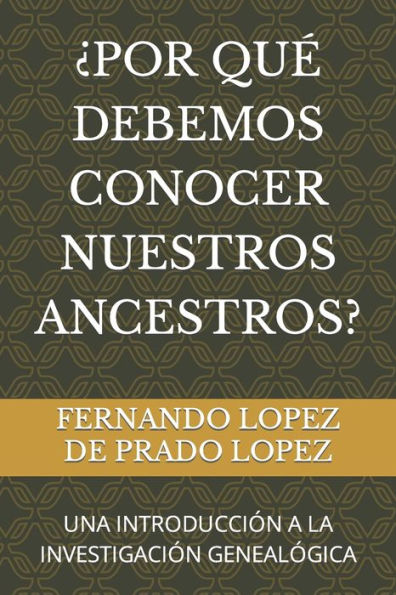 ¿POR QUE DEBEMOS CONOCER NUESTROS ANCESTROS?: UNA INTRODUCCION A LA INVESTIGACION GENEALOGICA (Biblioteca de GenealogIa) (Spanish Edition)