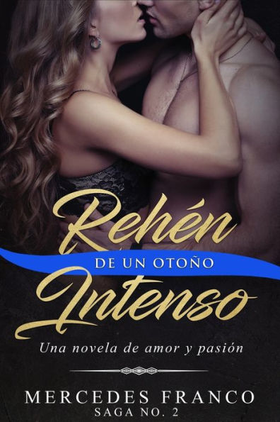 Rehén De Un Otoño Intenso. Saga No. 2 : Una Novela Romántica Que No Podrás Parar De Leer