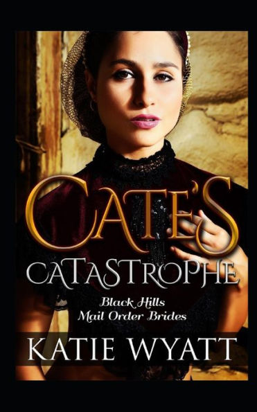Cate’s Catastrophe: Inspirational Historical Western Romance (Black Hills Mail-Order Brides)