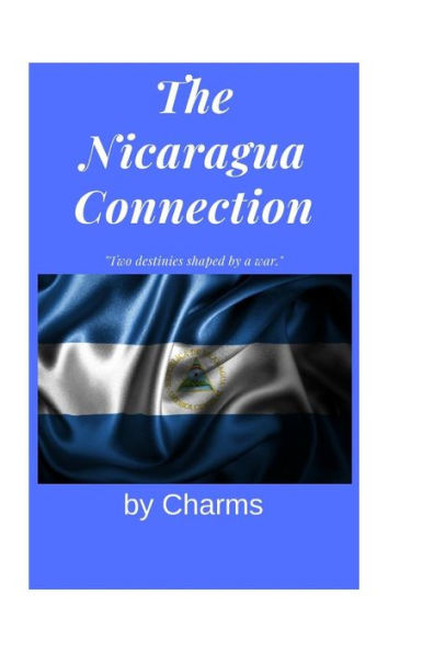 The Nicaragua Connection : Tow Destinies Shaped By War