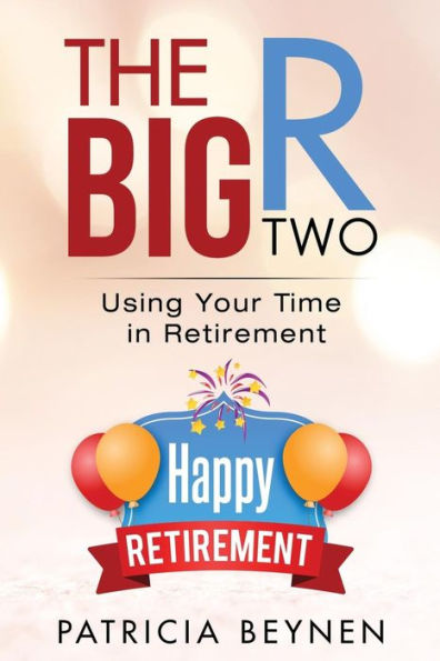 The Big R, Two : Using Your Time In Retirement