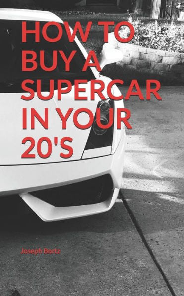 HOW TO BUY A SUPERCAR IN YOUR 20's