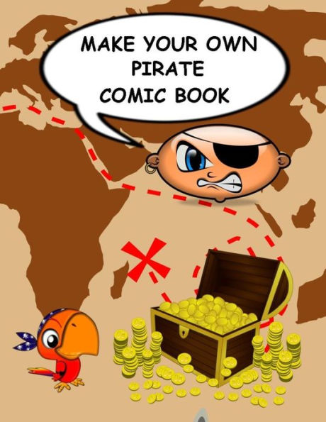 Make Your Own Pirate Comic Book : Variety Of Templates To Create, Write And Draw Own Stories