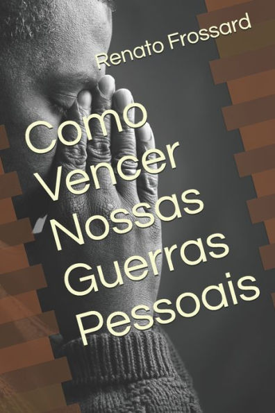 Como Vencer Nossas Guerras Pessoais (Portuguese Edition)