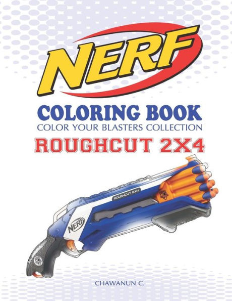 Nerf Coloring Book : Roughcut 2X4: Color Your Blasters Collection, N-Strike Elite, Nerf Guns Coloring Book