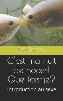 C�est ma nuit de noces! Que fais-je?: Introduction au sexe (French Edition)