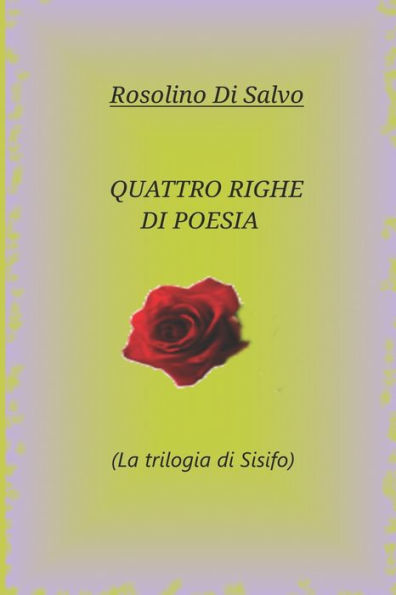 Quattro Righe Di Poesia : (La Trilogia Di Sisifo)