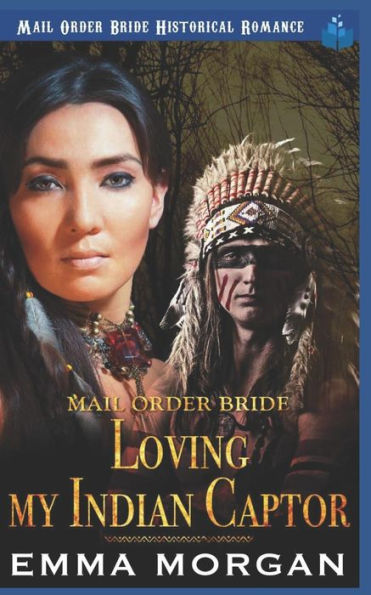 Mail Order Bride : Loving My Indian Captor