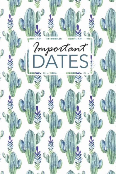 Important Dates: Birthday and Anniversary Reminder Book Cactus Pattern Cover.