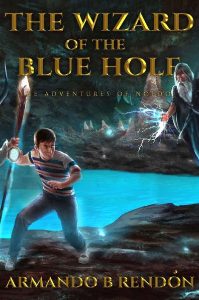 The Wizard Of The Blue Hole : The Adventures Of Noldo