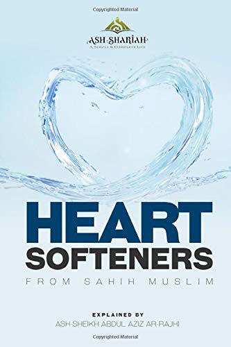 Heart Softeners from Sahih Muslim : Explained by Ash-Sheikh Abdul Aziz Ar-Rajhi