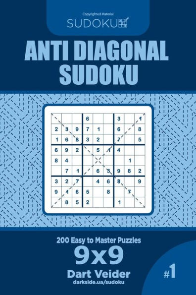 Anti Diagonal Sudoku - 200 Easy to Master Puzzles 9x9 (Volume 1)