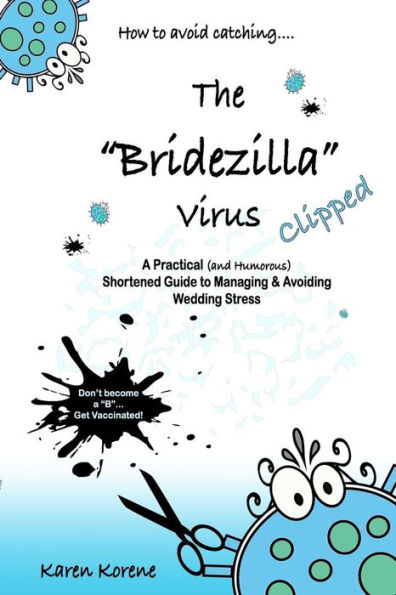 How to avoid catching the "Bridezilla" virus....Clipped!: A Practical (and Humorous) Shortened Guide to Managing & Avoiding Wedding Stress
