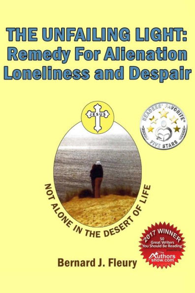 The Unfailing Light : Remedy For Alienation, Loneliness, And Despair