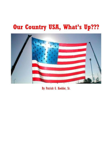 Our Country Usa, What's Up??? : How This Country Has Fallen Away From God