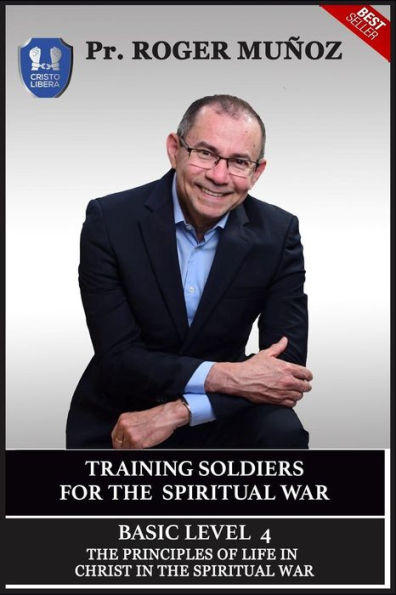 Training Soldiers For Spiritual War. Basic Level Unit 4 : The Principles Of Life In Christ In The Spiritual War