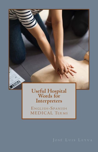 Useful Hospital Words For Interpreters : English-Spanish Medical Terms