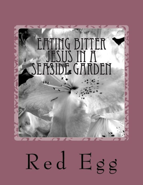 Eating Bitter Jesus in a Seaside Garden