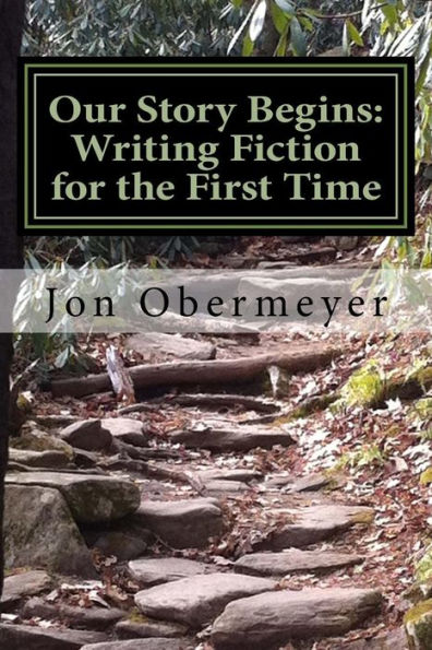 Our Story Begins: Writing Fiction For The First Time : A Penultimate Writing Guide